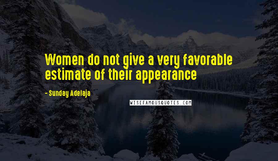 Sunday Adelaja Quotes: Women do not give a very favorable estimate of their appearance