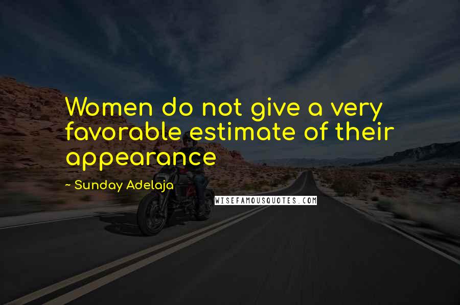 Sunday Adelaja Quotes: Women do not give a very favorable estimate of their appearance