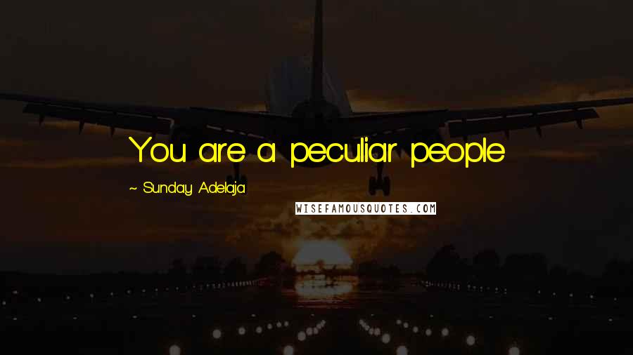 Sunday Adelaja Quotes: You are a peculiar people