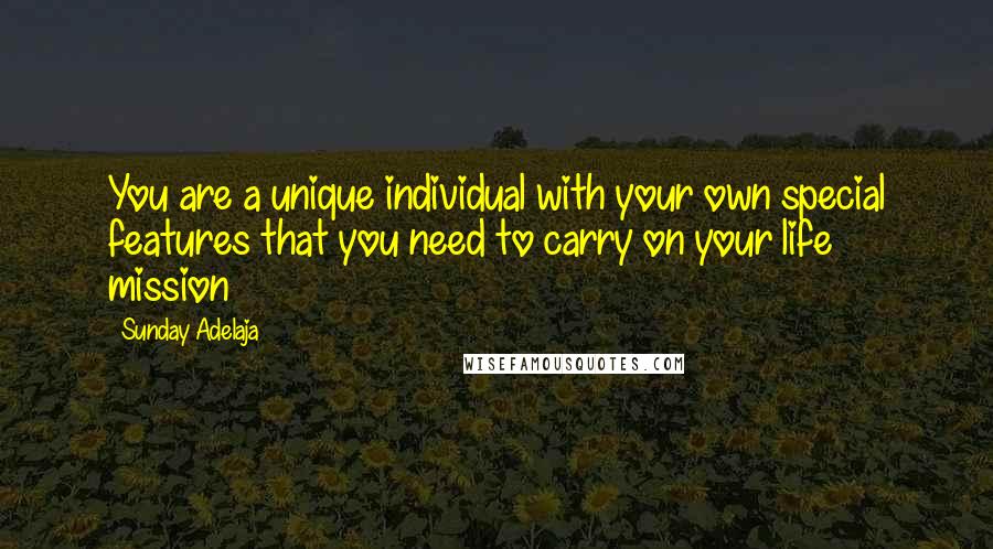 Sunday Adelaja Quotes: You are a unique individual with your own special features that you need to carry on your life mission