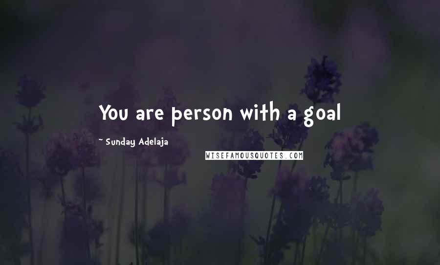 Sunday Adelaja Quotes: You are person with a goal