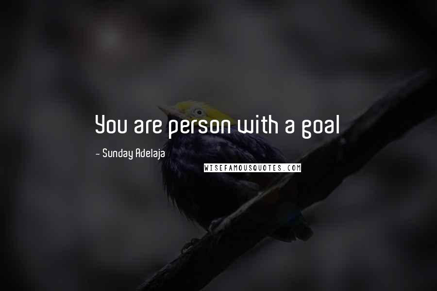 Sunday Adelaja Quotes: You are person with a goal