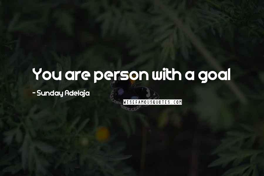 Sunday Adelaja Quotes: You are person with a goal