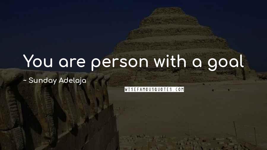 Sunday Adelaja Quotes: You are person with a goal