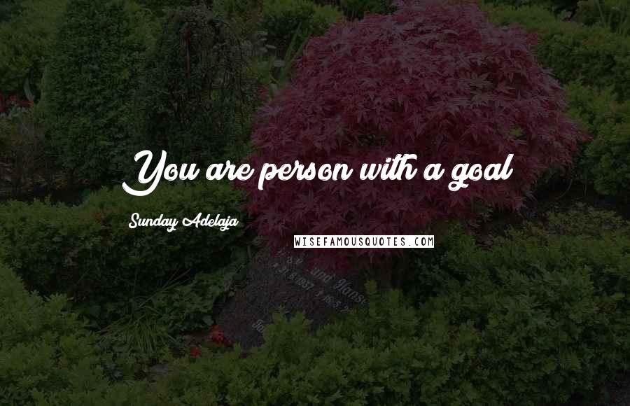Sunday Adelaja Quotes: You are person with a goal