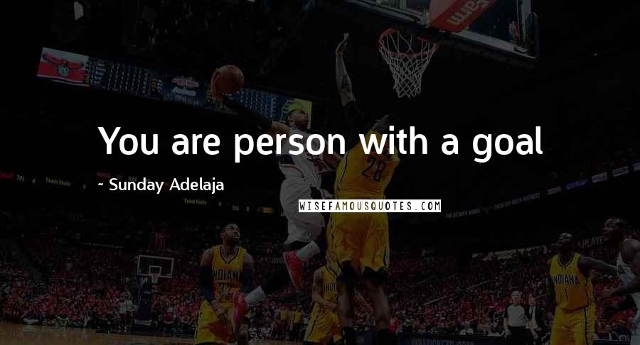 Sunday Adelaja Quotes: You are person with a goal