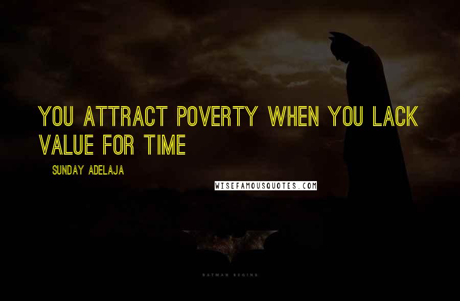 Sunday Adelaja Quotes: You attract poverty when you lack value for time