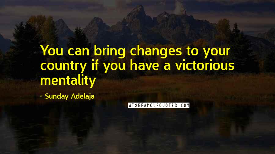 Sunday Adelaja Quotes: You can bring changes to your country if you have a victorious mentality