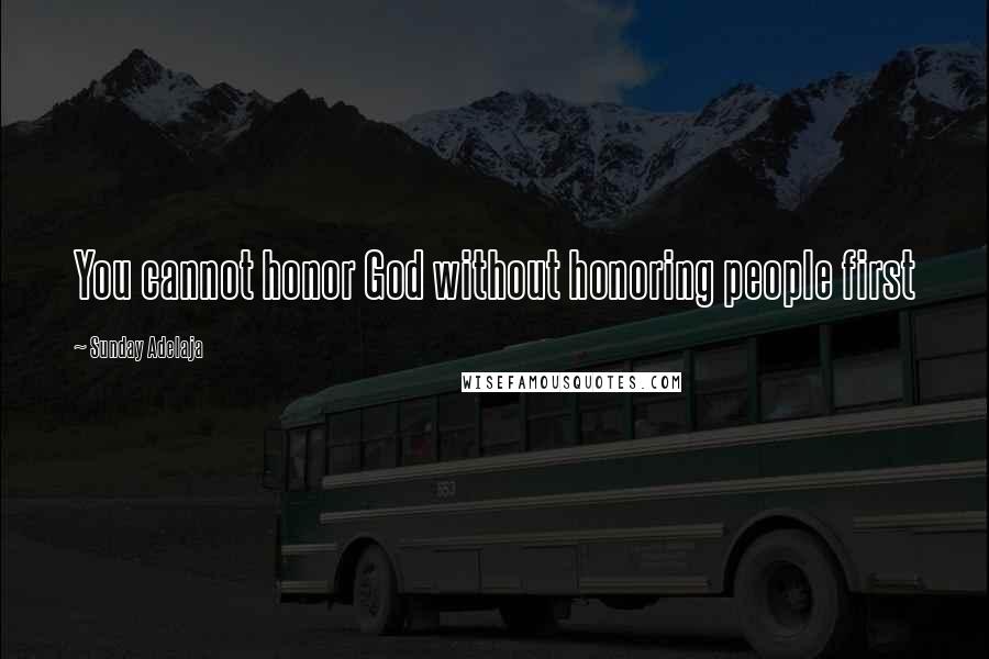 Sunday Adelaja Quotes: You cannot honor God without honoring people first