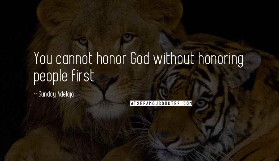 Sunday Adelaja Quotes: You cannot honor God without honoring people first