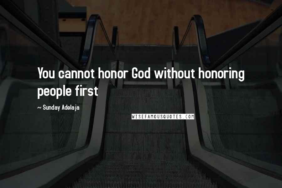 Sunday Adelaja Quotes: You cannot honor God without honoring people first