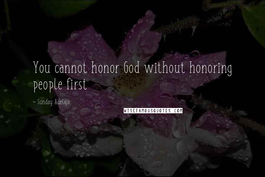 Sunday Adelaja Quotes: You cannot honor God without honoring people first