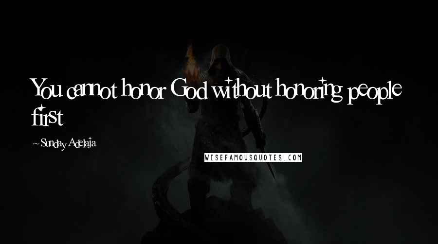 Sunday Adelaja Quotes: You cannot honor God without honoring people first