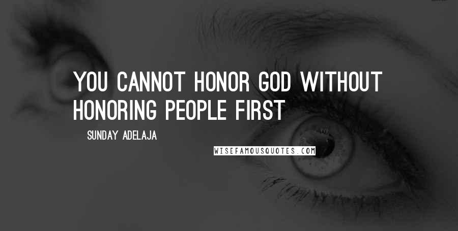 Sunday Adelaja Quotes: You cannot honor God without honoring people first