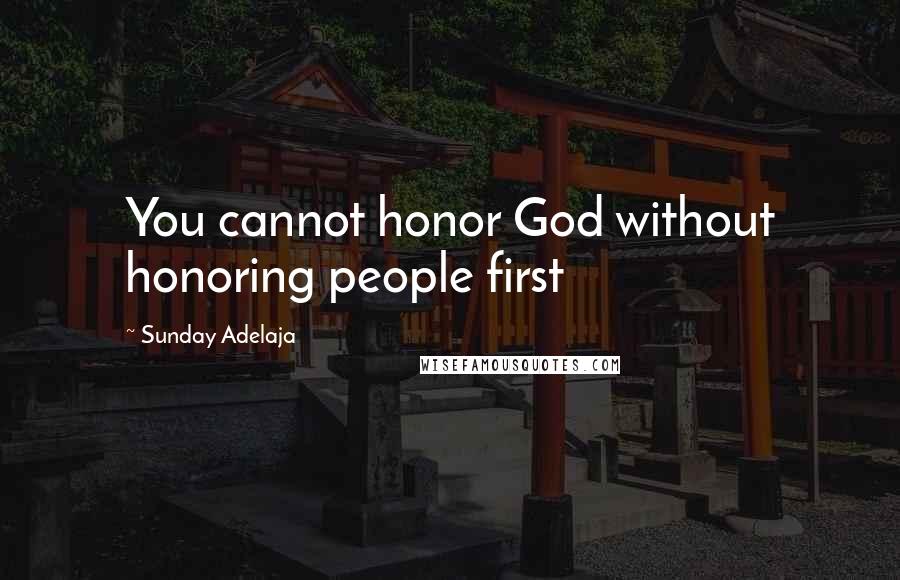 Sunday Adelaja Quotes: You cannot honor God without honoring people first