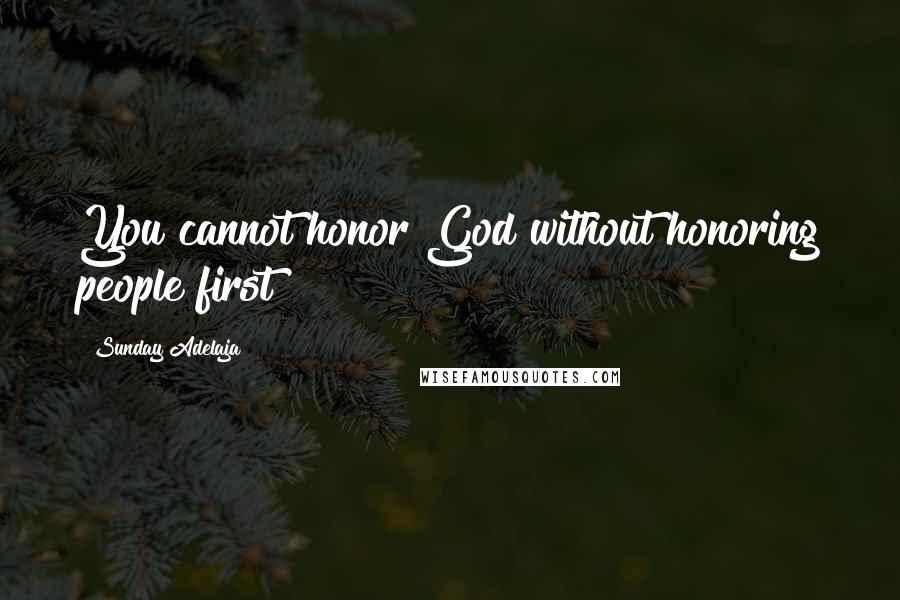 Sunday Adelaja Quotes: You cannot honor God without honoring people first