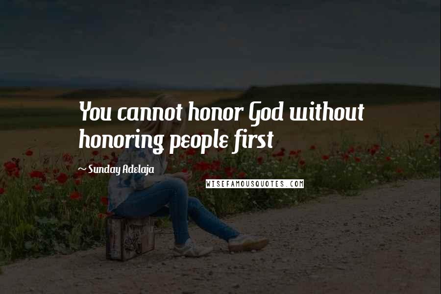 Sunday Adelaja Quotes: You cannot honor God without honoring people first