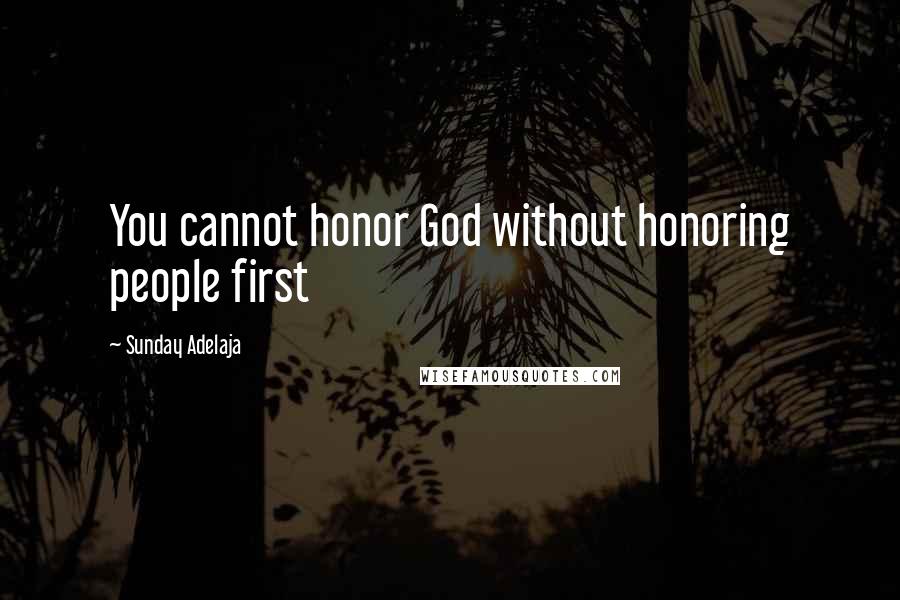 Sunday Adelaja Quotes: You cannot honor God without honoring people first