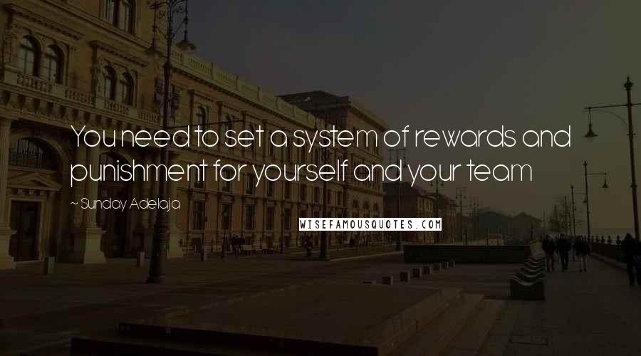 Sunday Adelaja Quotes: You need to set a system of rewards and punishment for yourself and your team
