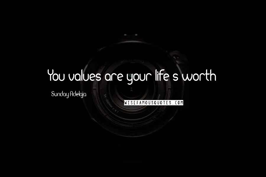 Sunday Adelaja Quotes: You values are your life's worth