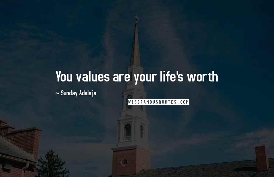 Sunday Adelaja Quotes: You values are your life's worth