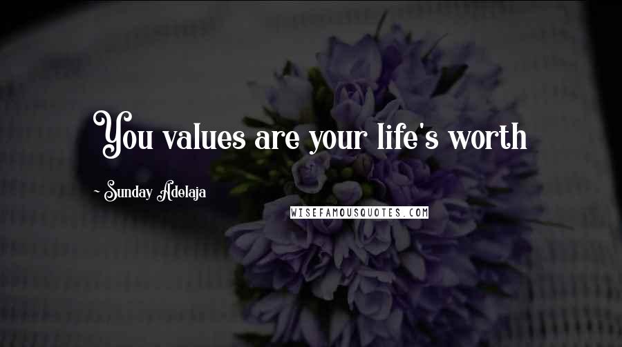 Sunday Adelaja Quotes: You values are your life's worth