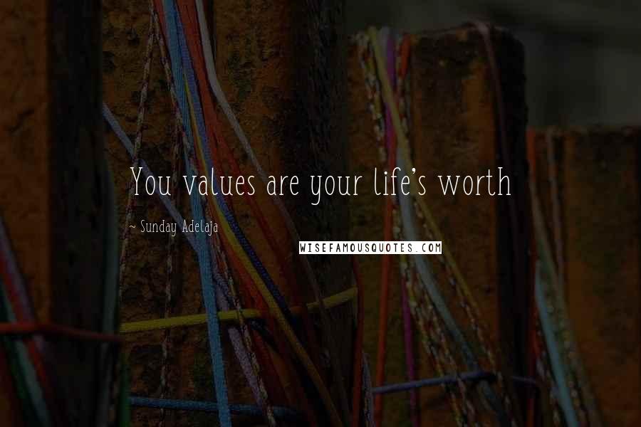 Sunday Adelaja Quotes: You values are your life's worth