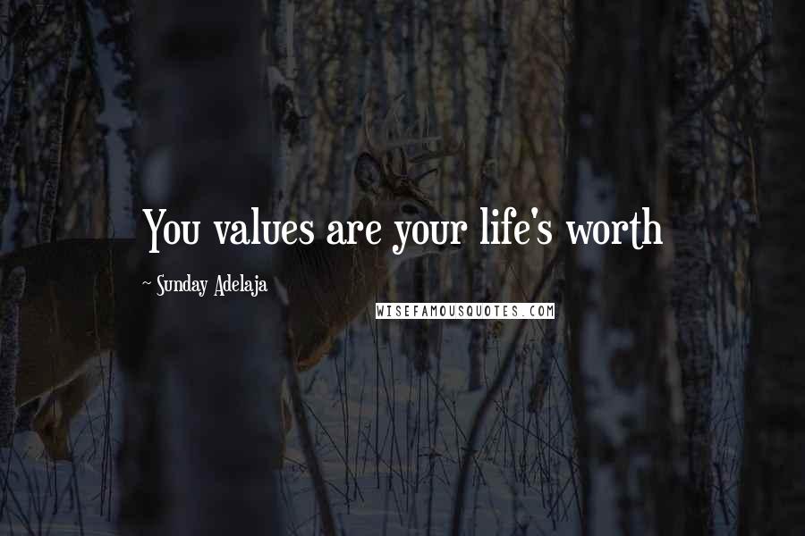 Sunday Adelaja Quotes: You values are your life's worth