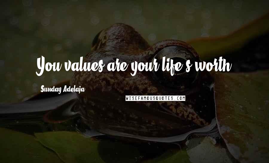 Sunday Adelaja Quotes: You values are your life's worth