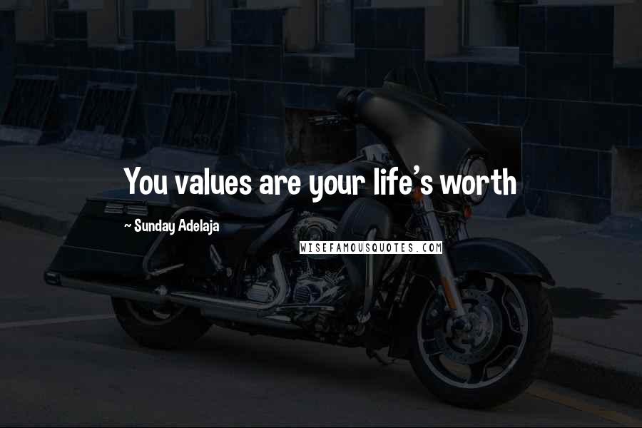 Sunday Adelaja Quotes: You values are your life's worth
