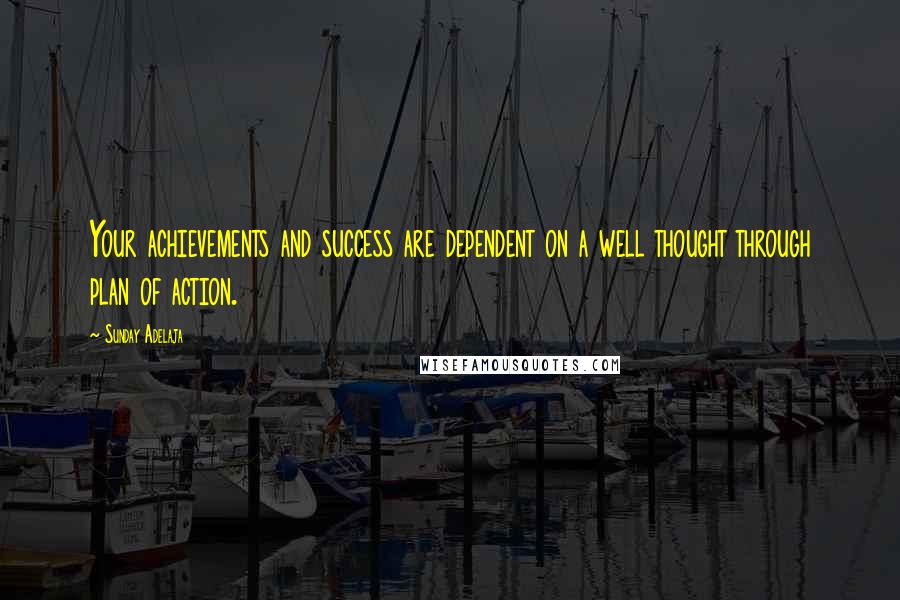 Sunday Adelaja Quotes: Your achievements and success are dependent on a well thought through plan of action.