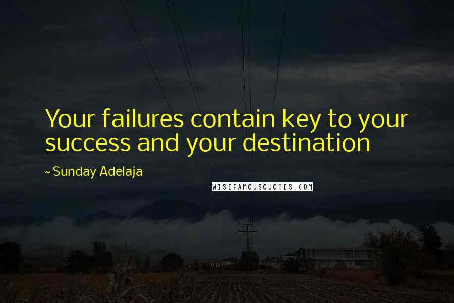 Sunday Adelaja Quotes: Your failures contain key to your success and your destination