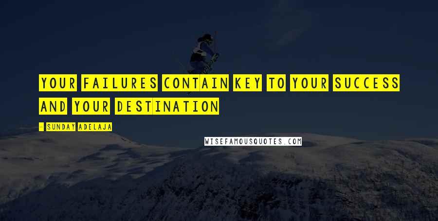 Sunday Adelaja Quotes: Your failures contain key to your success and your destination