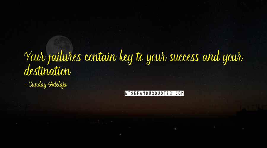 Sunday Adelaja Quotes: Your failures contain key to your success and your destination