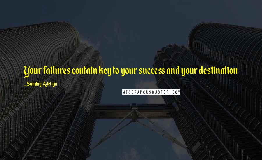 Sunday Adelaja Quotes: Your failures contain key to your success and your destination