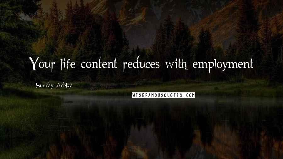 Sunday Adelaja Quotes: Your life content reduces with employment