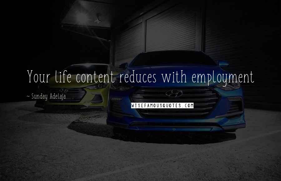 Sunday Adelaja Quotes: Your life content reduces with employment