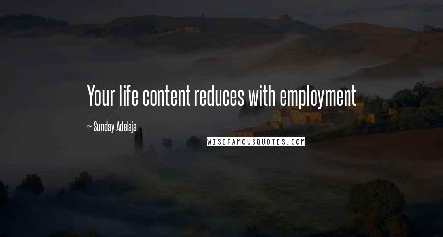 Sunday Adelaja Quotes: Your life content reduces with employment