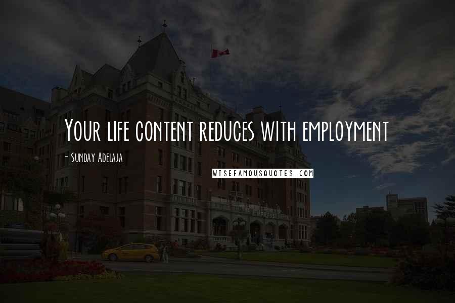 Sunday Adelaja Quotes: Your life content reduces with employment