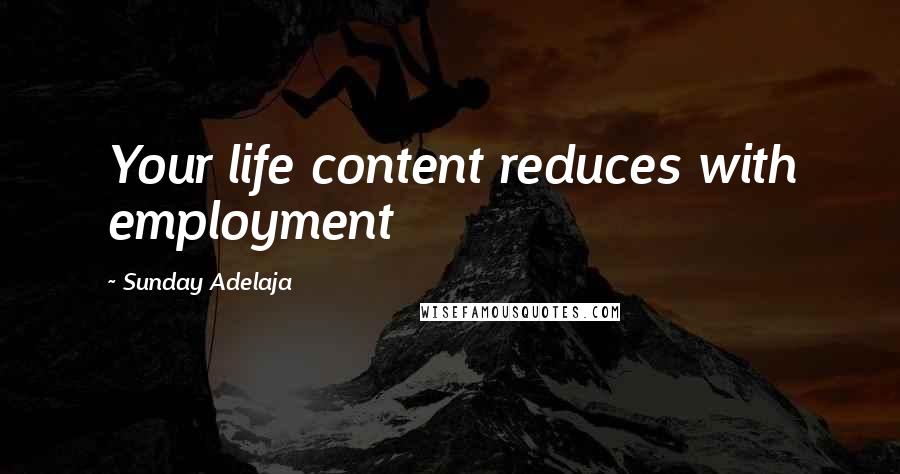 Sunday Adelaja Quotes: Your life content reduces with employment