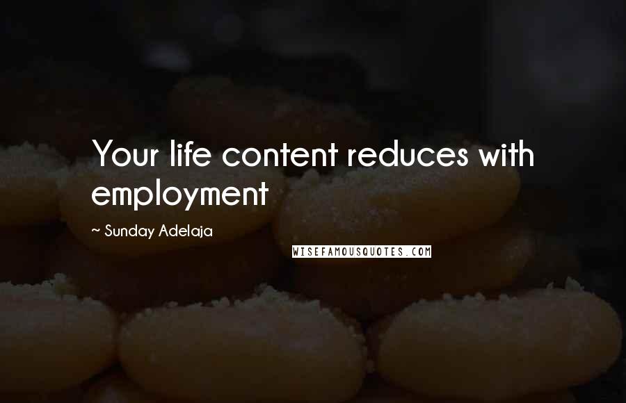 Sunday Adelaja Quotes: Your life content reduces with employment