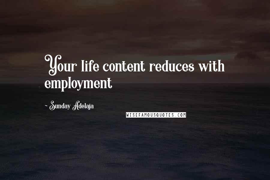 Sunday Adelaja Quotes: Your life content reduces with employment