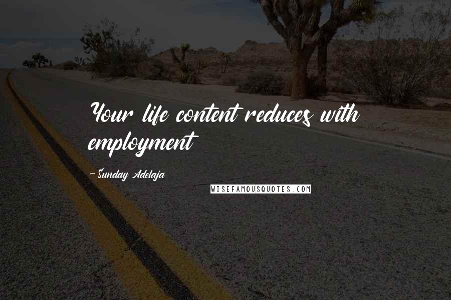 Sunday Adelaja Quotes: Your life content reduces with employment