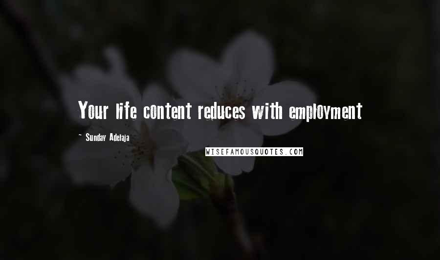 Sunday Adelaja Quotes: Your life content reduces with employment
