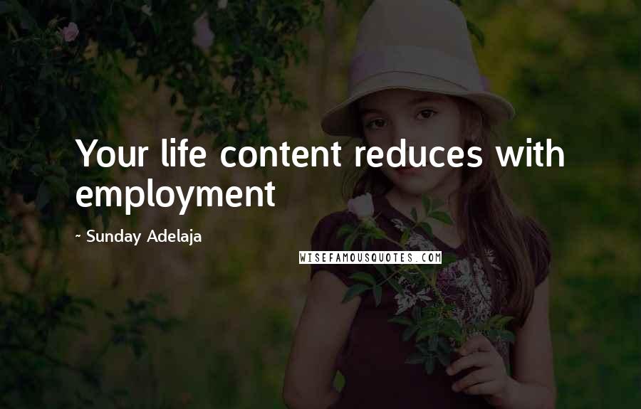 Sunday Adelaja Quotes: Your life content reduces with employment