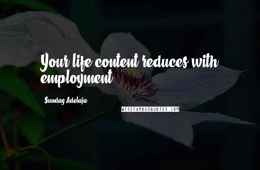 Sunday Adelaja Quotes: Your life content reduces with employment