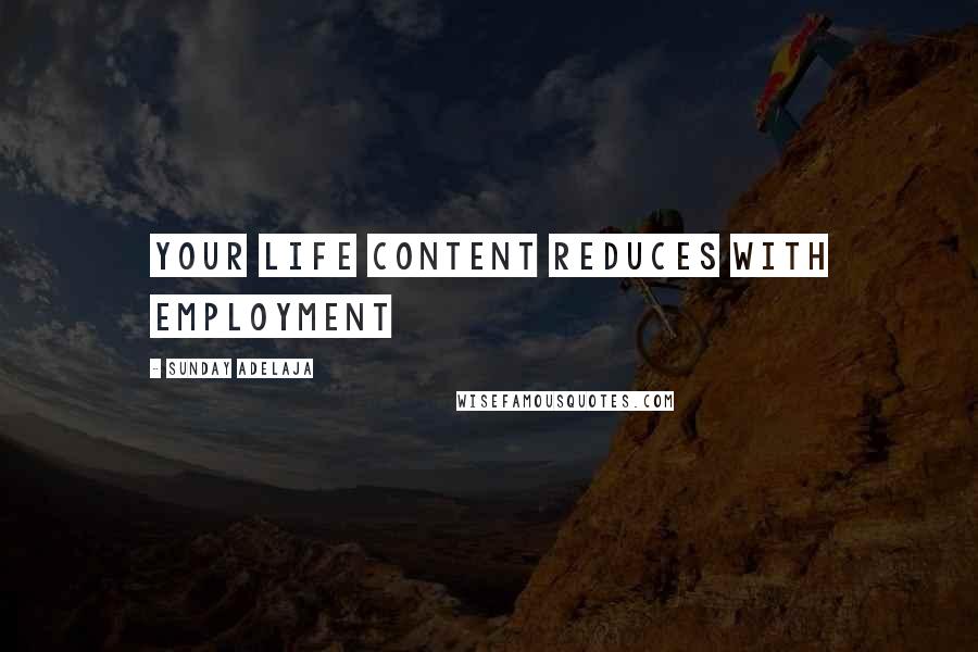 Sunday Adelaja Quotes: Your life content reduces with employment