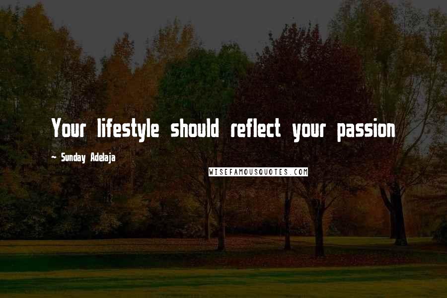 Sunday Adelaja Quotes: Your lifestyle should reflect your passion