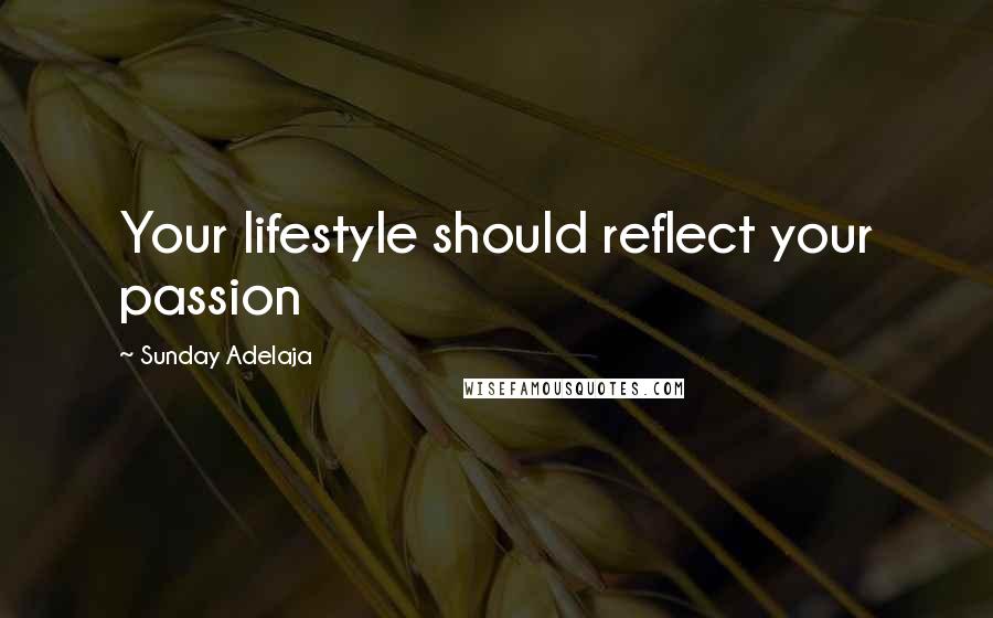 Sunday Adelaja Quotes: Your lifestyle should reflect your passion