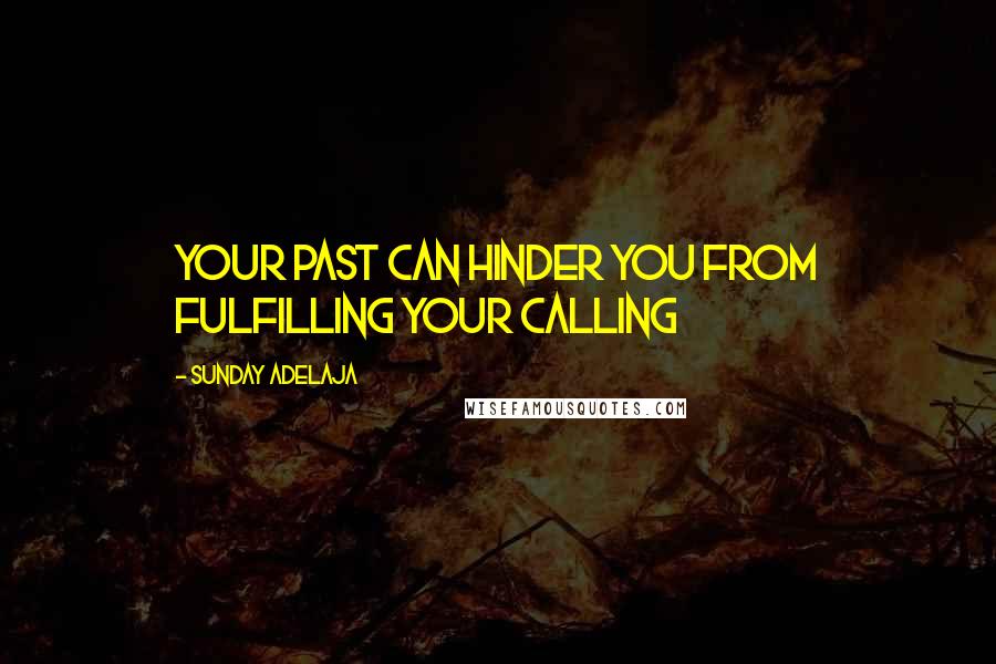 Sunday Adelaja Quotes: Your past can hinder you from fulfilling your calling